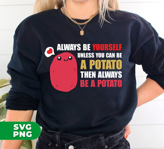 Discover your inner spud with our digital files for sublimation! With our "Always Be Yourself Unless You Can Be A Potato Then Always Be A Potato" design, you'll stand out from the crowd. Perfect for shirts, mugs, and more, this PNG file is sure to make a statement.