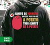 Always Be Yourself Unless You Can Be A Potato Then Always Be A Potato, Digital Files, Png Sublimation