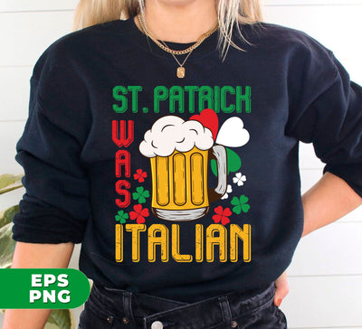 St. Patrick Was Italian, Love Patrick's Day, Patrick Beer, Digital Files, Png Sublimation