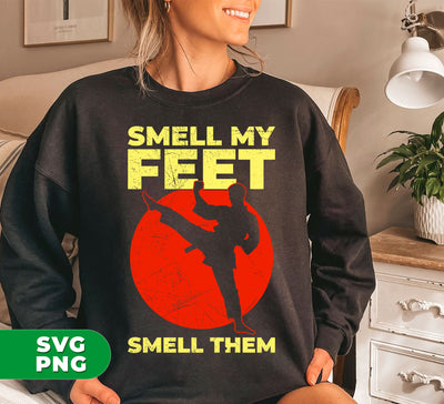 Smell My Feet, Smell Them, Give Up, I Win, Karate Lover, Digital Files, Png Sublimation