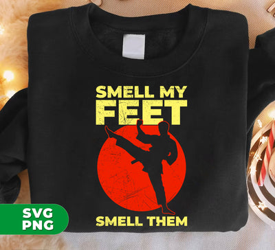 Smell My Feet, Smell Them, Give Up, I Win, Karate Lover, Digital Files, Png Sublimation