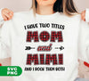 I Have Two Titles, Mom And Mimi, And I Rock Them Both, Digital Files, Png Sublimation