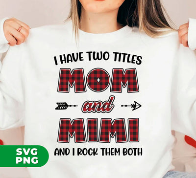 I Have Two Titles, Mom And Mimi, And I Rock Them Both, Digital Files, Png Sublimation