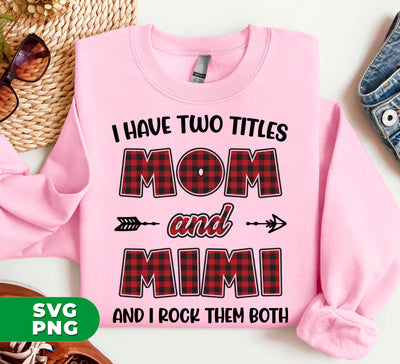 I Have Two Titles, Mom And Mimi, And I Rock Them Both, Digital Files, Png Sublimation