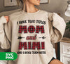 I Have Two Titles, Mom And Mimi, And I Rock Them Both, Digital Files, Png Sublimation