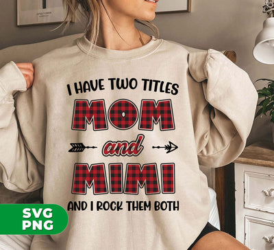 I Have Two Titles, Mom And Mimi, And I Rock Them Both, Digital Files, Png Sublimation