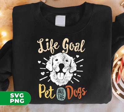 Life Goal Pet All The Dogs, Love Dogs, Retro Dogs, Digital Files, Png Sublimation