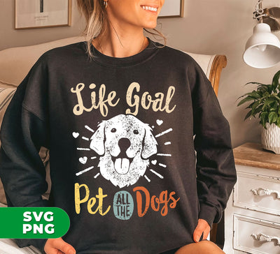 Life Goal Pet All The Dogs, Love Dogs, Retro Dogs, Digital Files, Png Sublimation