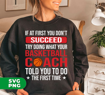 If At First You Dont Succeed Try Doing What Your Basketball Coach Told You To Do The First Time, Digital Files, Png Sublimation