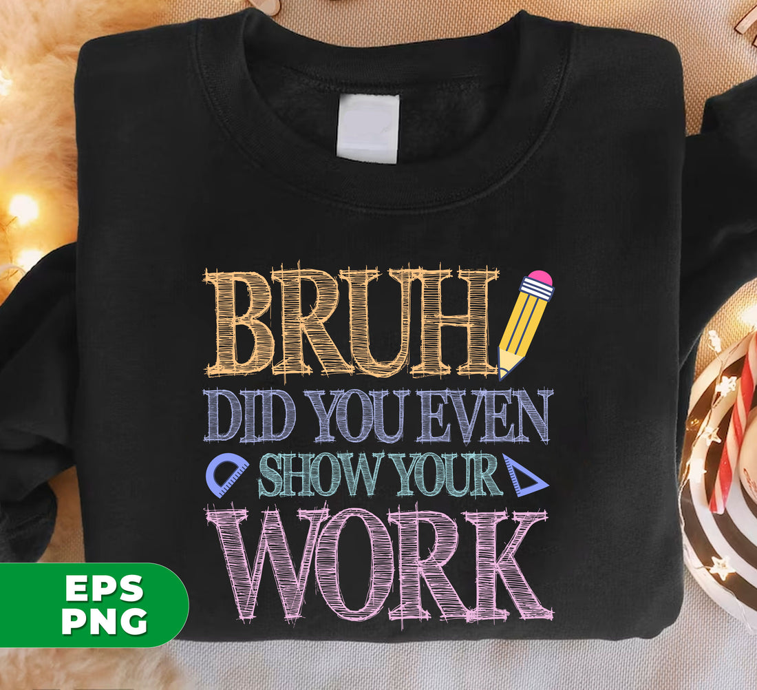 Improve your work with these digital files from Bruh Did You Even Show Your Work, Love Your Work. Easily print your designs using the high-quality PNG images. Perfect for sublimation.