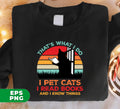Expertly showcase your love for cats and books with That's What I Do. This digital sublimation file features a Png format for easy use and high-quality printing. With this design, you can proudly display your bookish feline affinity and knowledge.