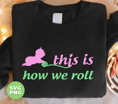 This Is How We Roll, How Baby Roll, Baby Rolling, Digital Files, Png Sublimation