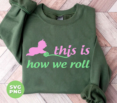 This Is How We Roll, How Baby Roll, Baby Rolling, Digital Files, Png Sublimation