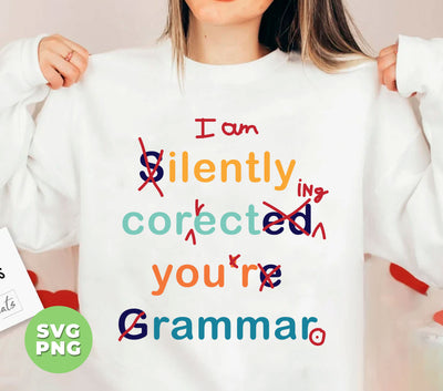 I Am Silently Correcting Your Gramma, Teacher Gift, Digital Files, Png Sublimation