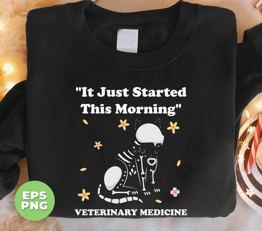 It Just Started This Morning, Veterinary Medicine, Vet Tech Week, Digital Files, Png Sublimation