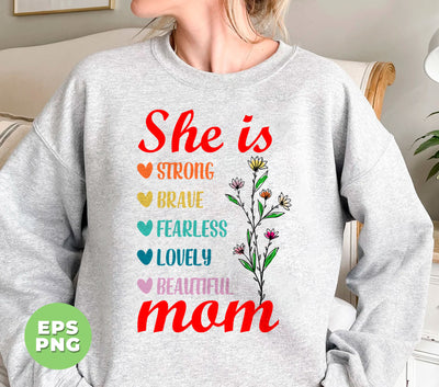 She Is Strong, Brave, Fearless, Lovely, Beautiful, Mom Gift, Digital Files, Png Sublimation