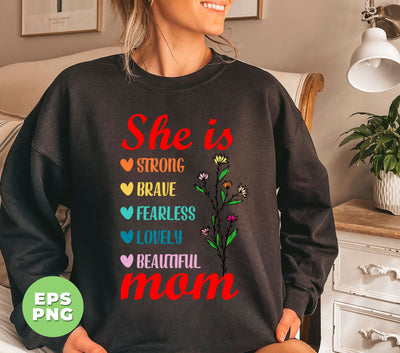 She Is Strong, Brave, Fearless, Lovely, Beautiful, Mom Gift, Digital Files, Png Sublimation