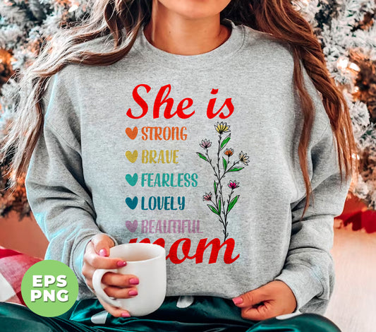 She Is Strong, Brave, Fearless, Lovely, Beautiful, Mom Gift, Digital Files, Png Sublimation