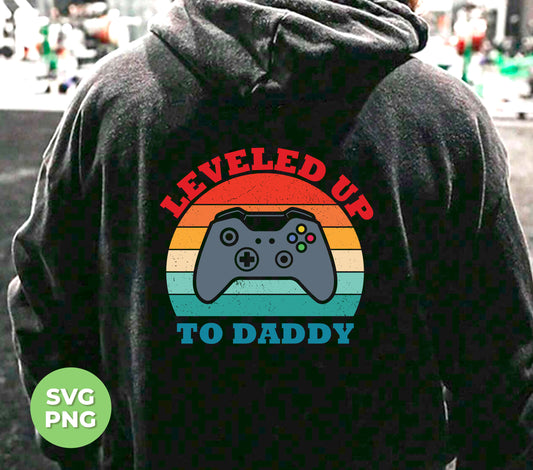 Leveled Up To Daddy, Retro Gamer Gift, Father's Day Gift, Digital Files, Png Sublimation