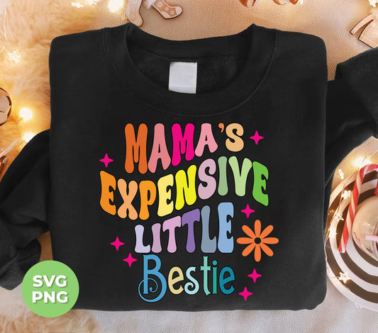 Mama's Expensive Little Bestie, Mom Gift, Mother's Day Gift, Digital Files, Png Sublimation