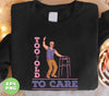 Too Old To Care, Sarcastic Birthday, Getting Old Birthday, Old Man Birthday, Snarky Birthday, Digital Files, Png Sublimation