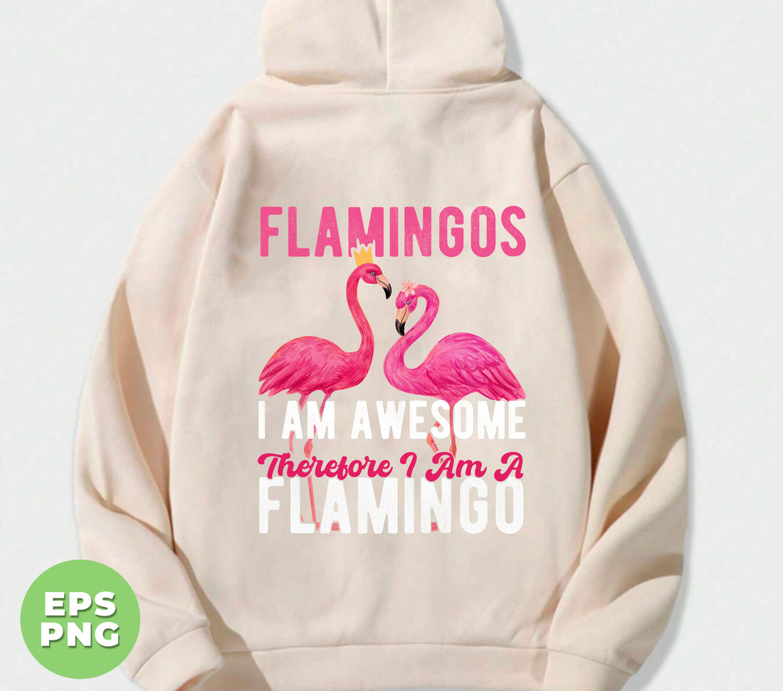 Flamingos, I Am Awesome Therefore I Am A Flamingo, Birds World, Beach Vibes, Digital Files, Png Sublimation