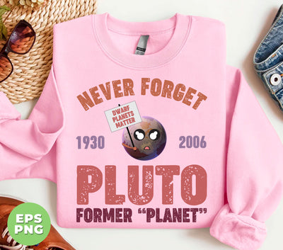 Never Forget Pluto Former Planet, Pluto Planet Is Coming, Digital Files, Png Sublimation