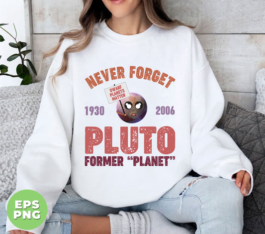 Never Forget Pluto Former Planet, Pluto Planet Is Coming, Digital Files, Png Sublimation