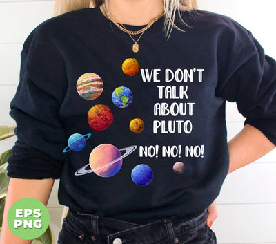 We Don't Talk About Pluto, Love Pluto, Pluto Planet, Digital Files, Png Sublimation