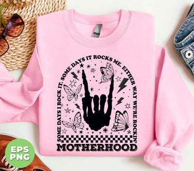 Some Days I Rock It, Some Days It Rocks Me, Either Way We're Rockin Motherhood, Digital Files, Png Sublimation