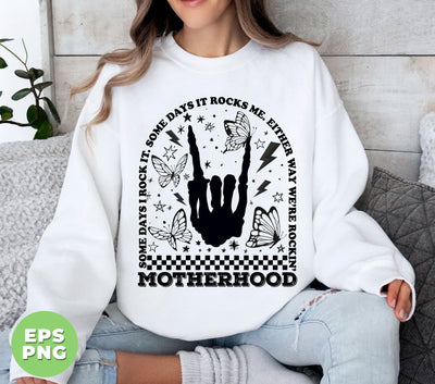 Some Days I Rock It, Some Days It Rocks Me, Either Way We're Rockin Motherhood, Digital Files, Png Sublimation