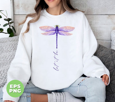 Let It Be Dragonfly, Let It Be, Dragonfly Lover, Watercolor Dragonfly, Digital Files, Png Sublimation