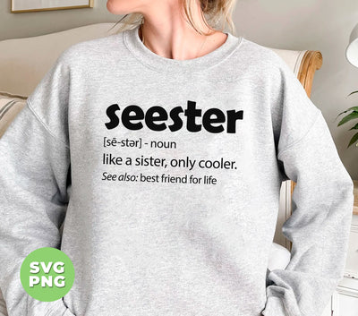 Seester Defination, Like A Sister, Only Cooler, Best Friend For Life, Digital Files, Png Sublimation