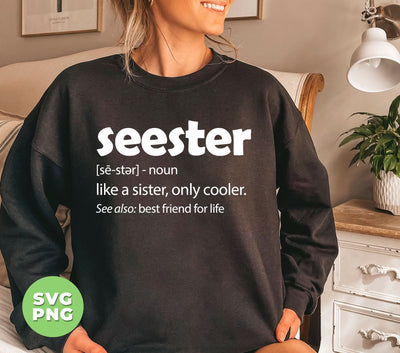 Seester Defination, Like A Sister, Only Cooler, Best Friend For Life, Digital Files, Png Sublimation