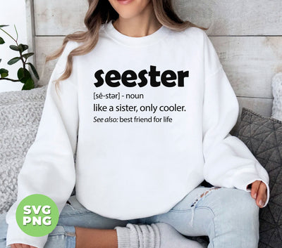 Seester Defination, Like A Sister, Only Cooler, Best Friend For Life, Digital Files, Png Sublimation