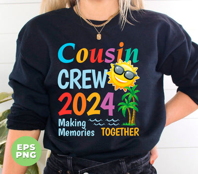 Cousin Crew 2024, Making Memories Together, Cousin Gift, Digital Files, Png Sublimation