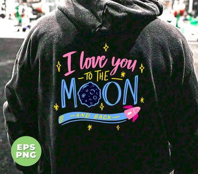 I Love You To The Moon And Back, Love My Mom, Digital Files, Png Sublimation