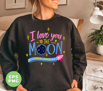 I Love You To The Moon And Back, Love My Mom, Digital Files, Png Sublimation