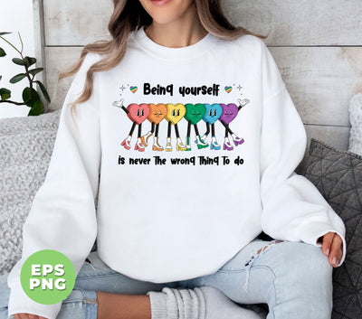 Being Yourself Is Never The Wrong Thing To Do, LGBT Gifts, Digital Files, Png Sublimation