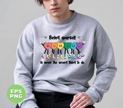 Being Yourself Is Never The Wrong Thing To Do, LGBT Gifts, Digital Files, Png Sublimation