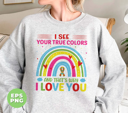 I See Your True Colors, And That's Why I Love You, Love Is Love, Digital Files, Png Sublimation