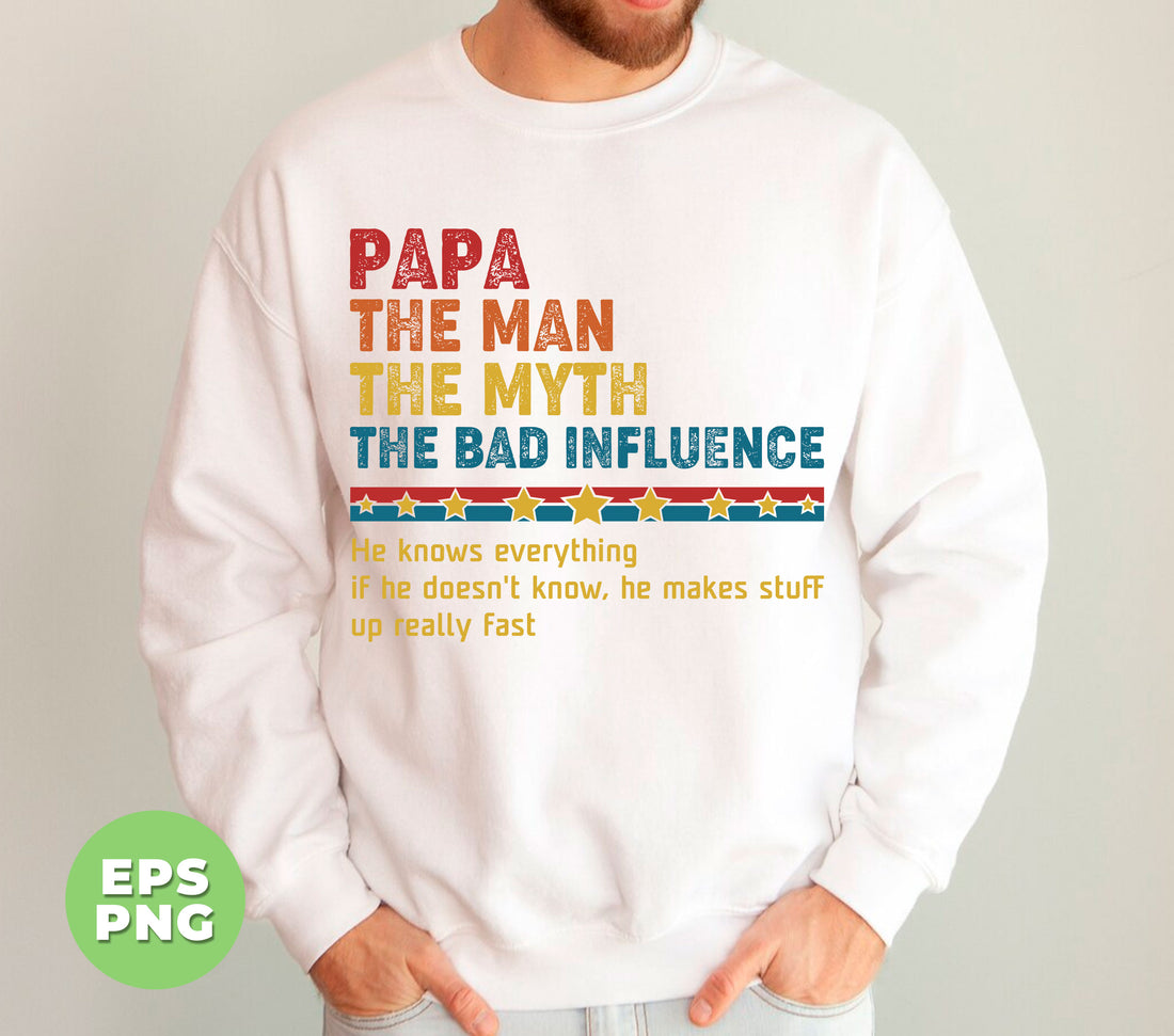 Papa, The Man, The Myth, The Bad Influence, Father's Day Gift, Digital Files, Png Sublimation