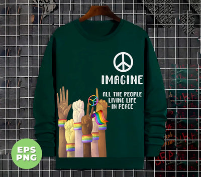 Imagine All The People Living Life In Peace, LGBT Respect, Digital Files, Png Sublimation