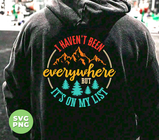 I Have Everywhere But It's On My List, Love Mountain, Digital Files, Png Sublimation