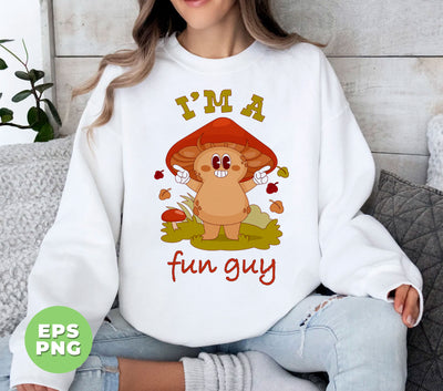 I'm A Fun Guy, Mushroom Lover, Fungi Lover, Botanical Funny, Digital Files, Png Sublimation