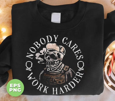 No Body Care, Work Harder, Love Skull, Skeleton Smoking, Digital Files, Png Sublimation