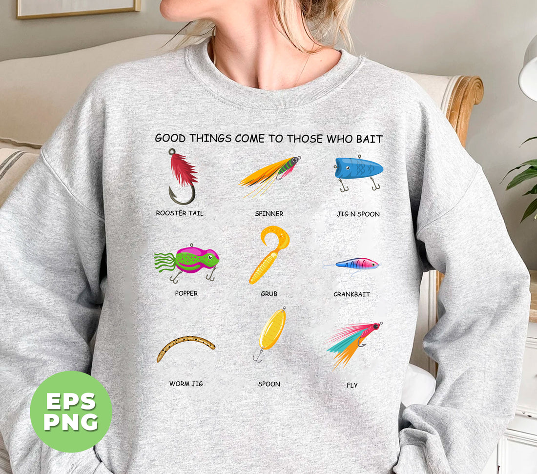 Good Things Come To Those Who Bait, Camping Fishing Bait, Funny Fishing, Digital Files, Png Sublimation