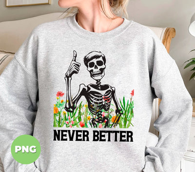 Never Better, Happy Halloween, Funny Skeleton, Flower Halloween, Digital Files, Png Sublimation