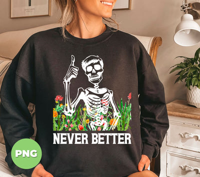 Never Better, Happy Halloween, Funny Skeleton, Flower Halloween, Digital Files, Png Sublimation