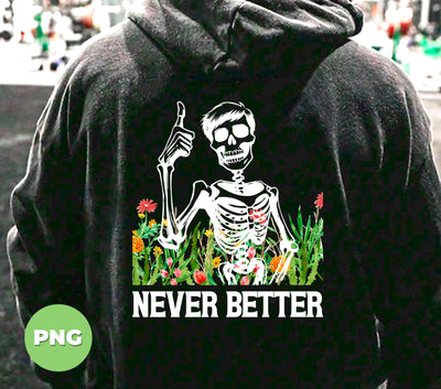 Never Better, Happy Halloween, Funny Skeleton, Flower Halloween, Digital Files, Png Sublimation